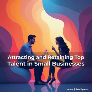 Read more about the article Attracting and Retaining Top Talent in Small Businesses