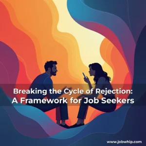 Read more about the article Breaking the Cycle of Rejection: A Framework for Job Seekers