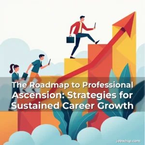 Read more about the article The Roadmap to Professional Ascension: Strategies for Sustained Career Growth